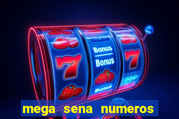 mega sena numeros que mais saem